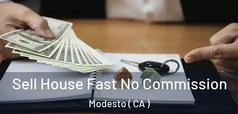  Sell House Fast No Commission Modesto ( CA )