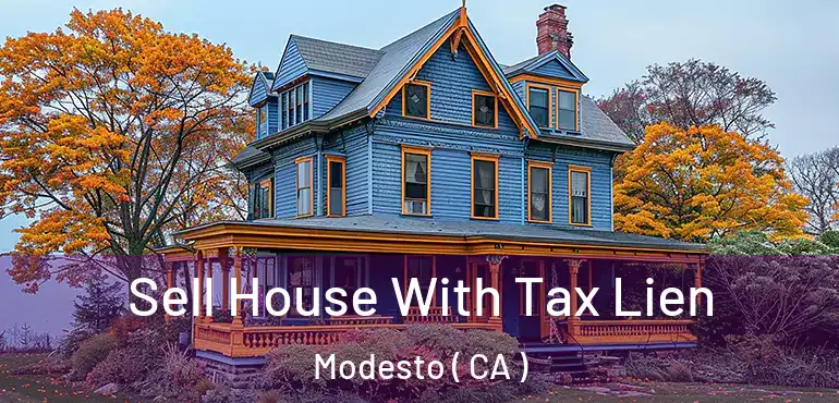  Sell House With Tax Lien Modesto ( CA )