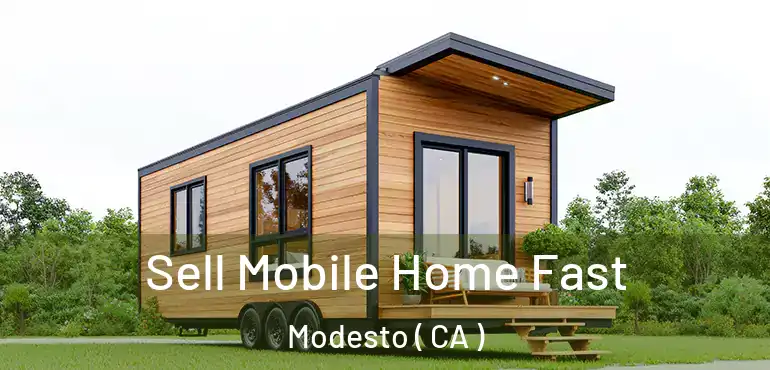  Sell Mobile Home Fast Modesto ( CA )