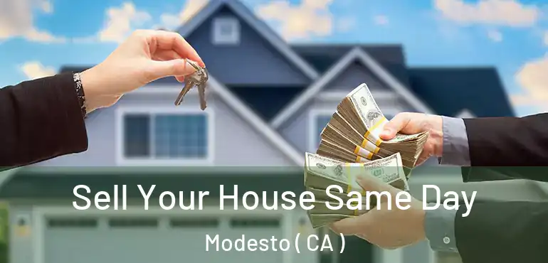  Sell Your House Same Day Modesto ( CA )